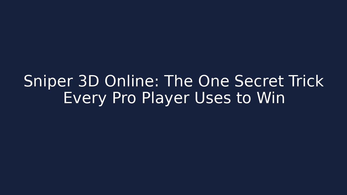 Sniper 3D Online: The One Secret Trick Every Pro Player Uses to Win