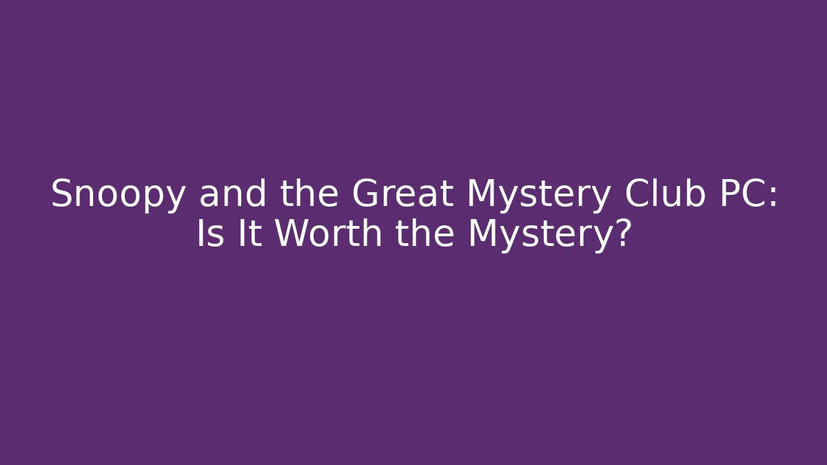 Snoopy and the Great Mystery Club PC: Is It Worth the Mystery?