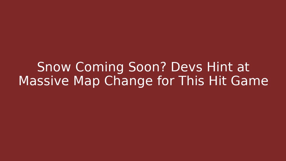 Snow Coming Soon? Devs Hint at Massive Map Change for This Hit Game