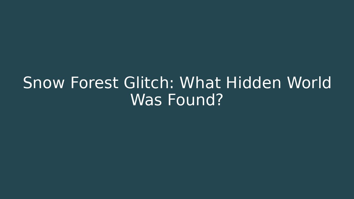 Snow Forest Glitch: What Hidden World Was Found?