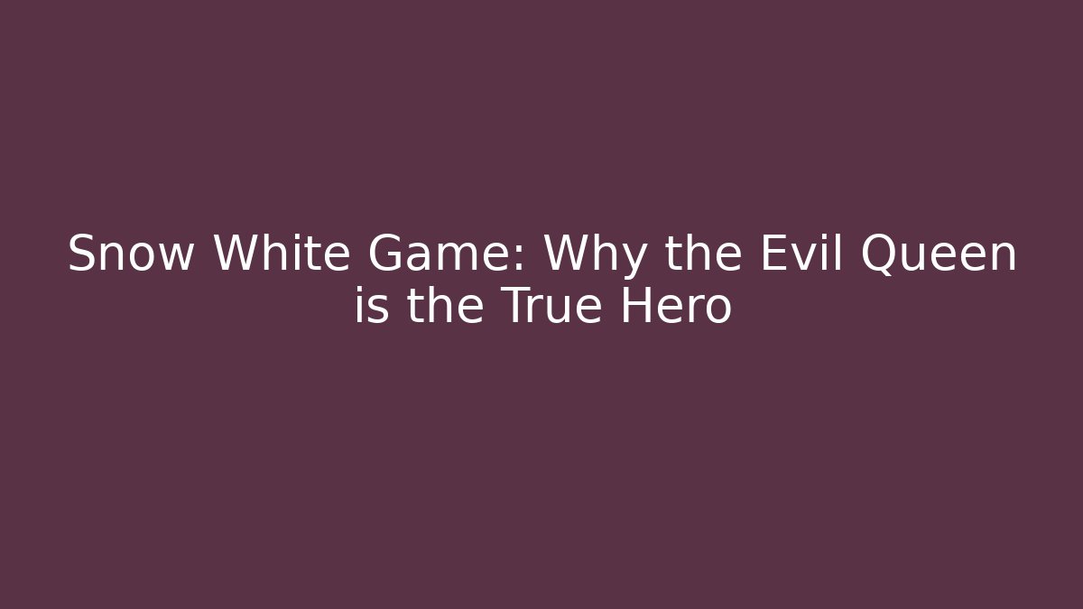 Snow White Game: Why the Evil Queen is the True Hero - Felix Cat Insurance