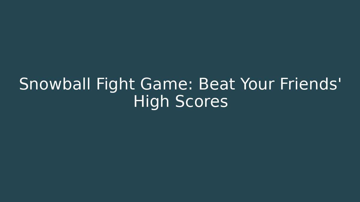 Snowball Fight Game: Beat Your Friends' High Scores