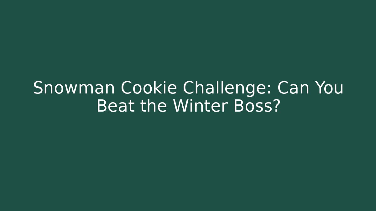 Snowman Cookie Challenge: Can You Beat the Winter Boss?
