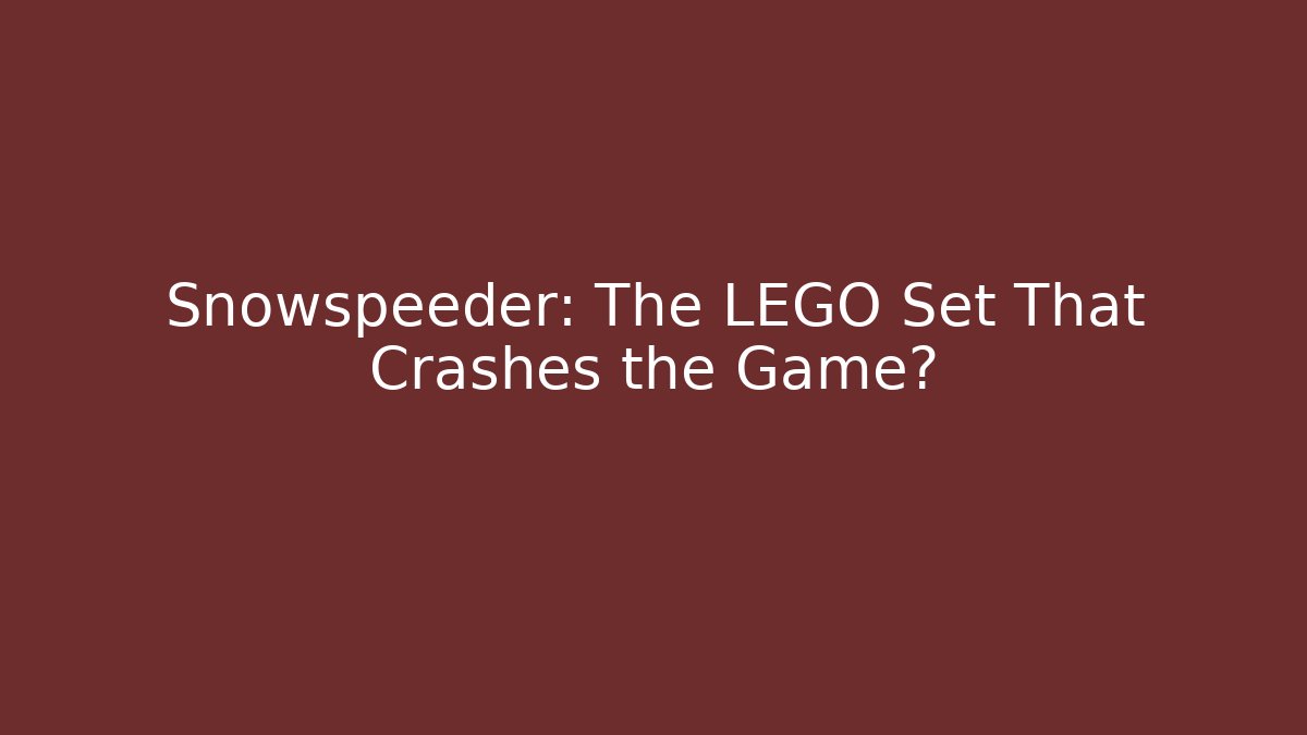 Snowspeeder: The LEGO Set That Crashes the Game? - Felix Cat Insurance