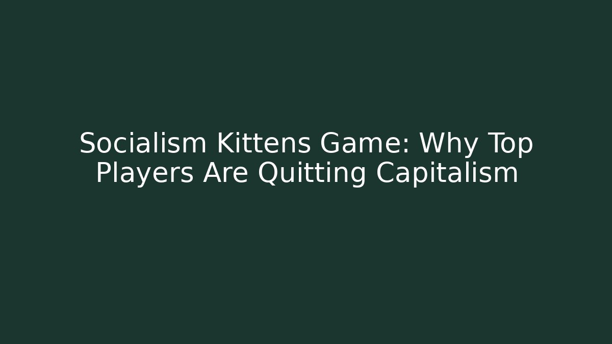 Socialism Kittens Game: Why Top Players Are Quitting Capitalism