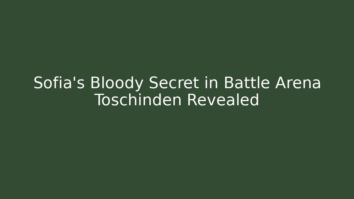 Sofia's Bloody Secret in Battle Arena Toschinden Revealed
