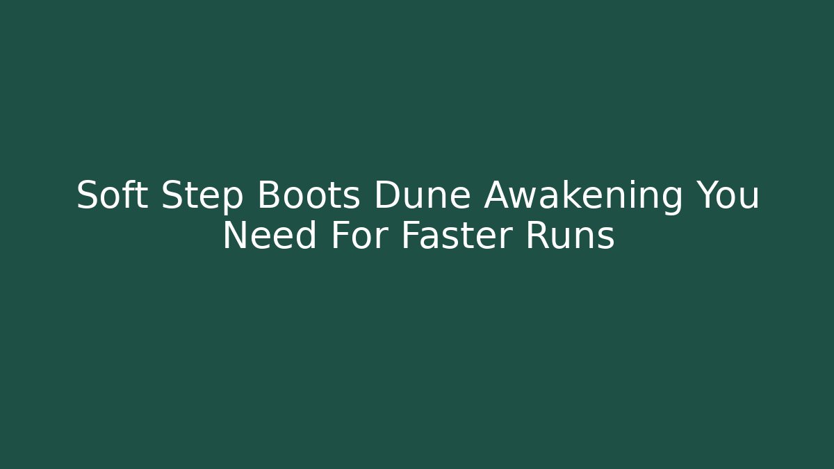 Soft Step Boots Dune Awakening You Need For Faster Runs - Felix Cat Insurance