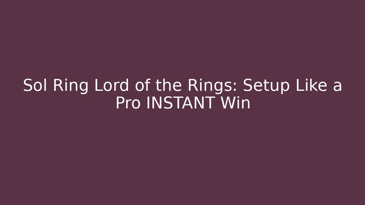 Sol Ring Lord of the Rings: Setup Like a Pro INSTANT Win