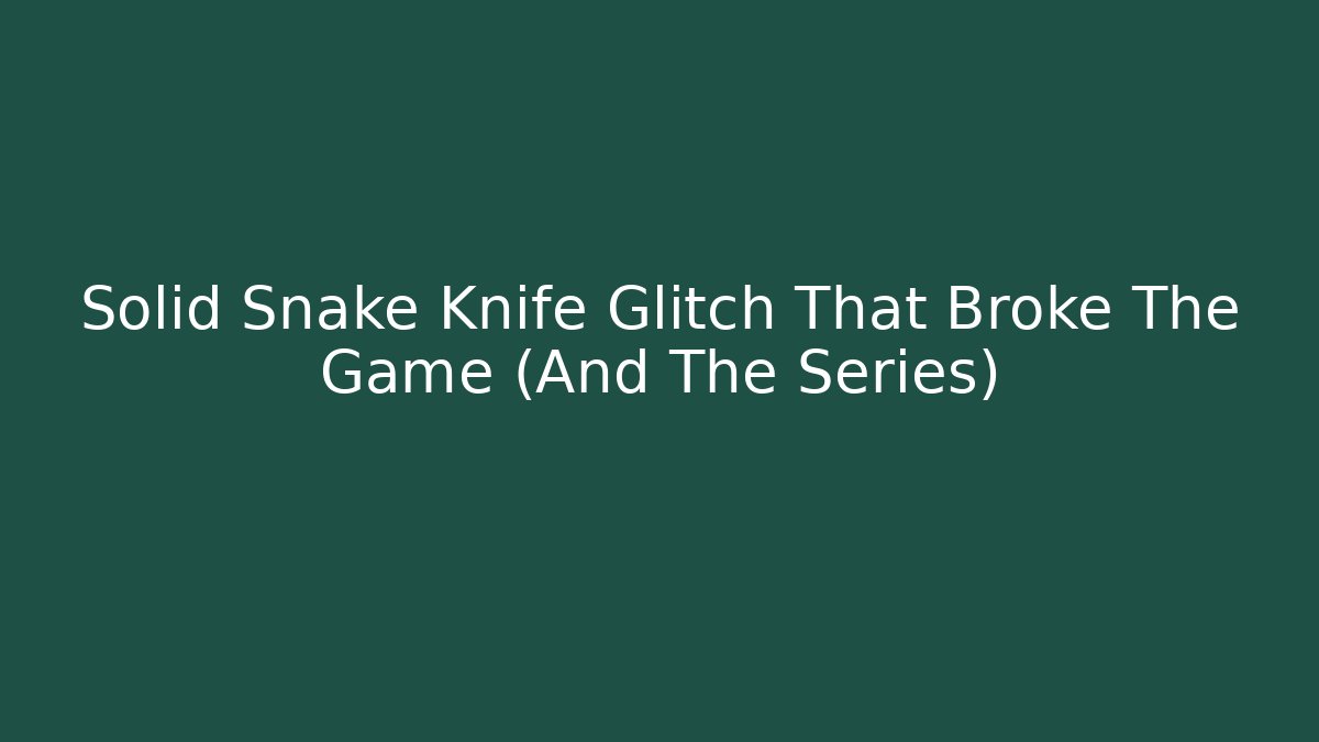 Solid Snake Knife Glitch That Broke The Game (And The Series)