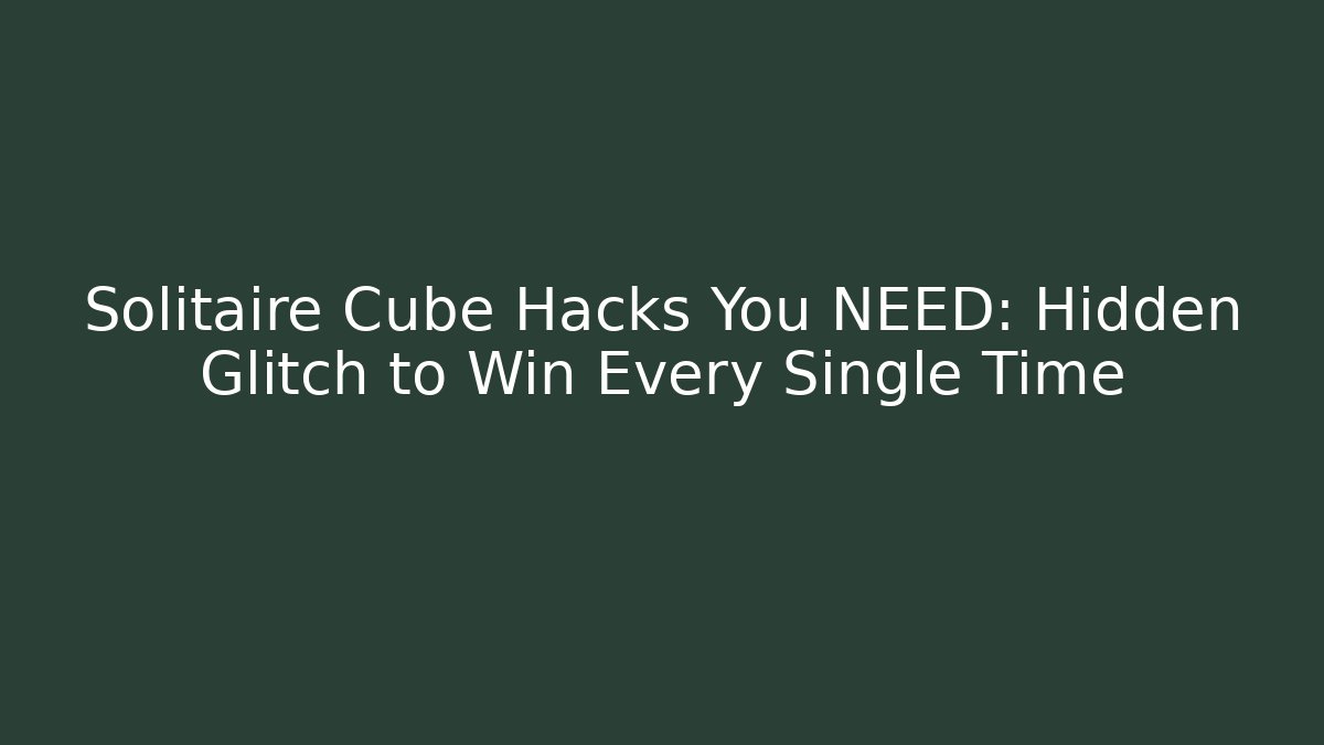 Solitaire Cube Hacks You NEED: Hidden Glitch to Win Every Single Time