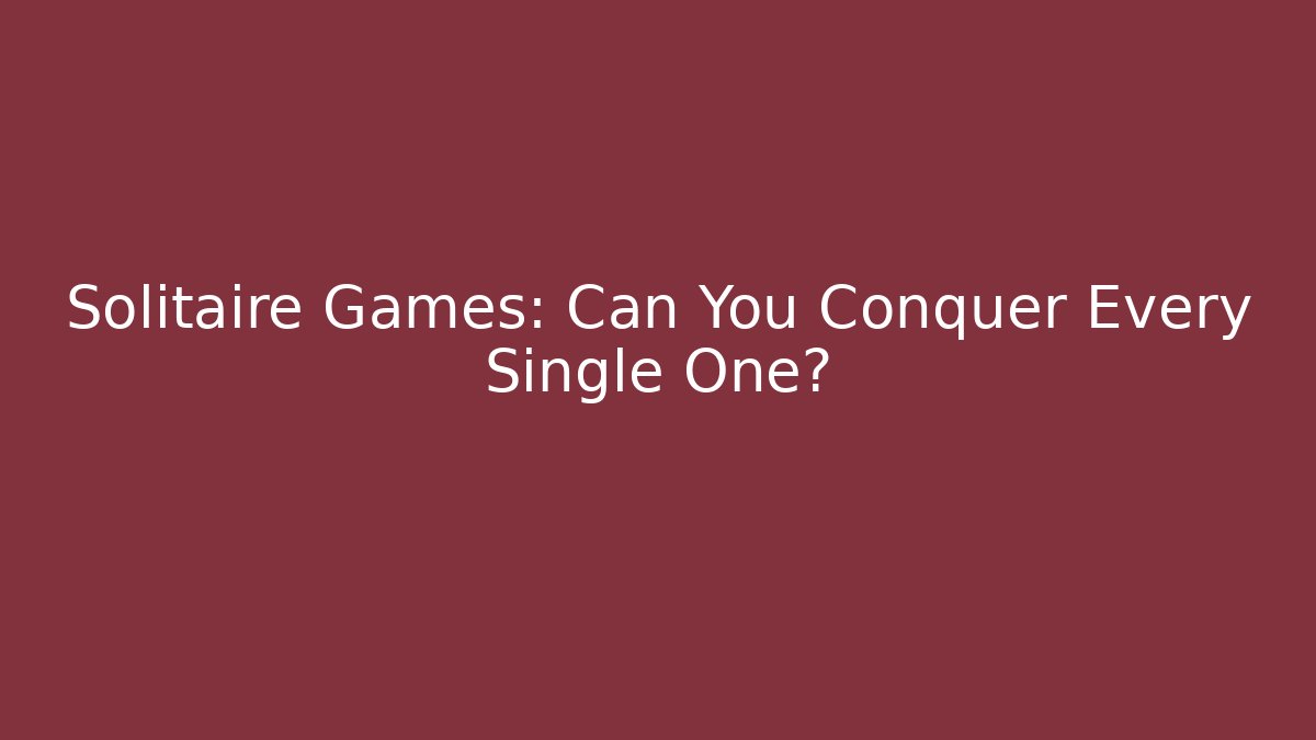 Solitaire Games: Can You Conquer Every Single One? - Felix Cat Insurance