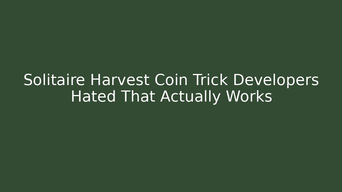 Solitaire Harvest Coin Trick Developers Hated That Actually Works