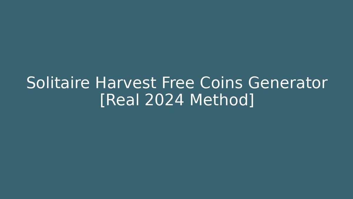 Solitaire Harvest Free Coins Generator [Real 2024 Method]