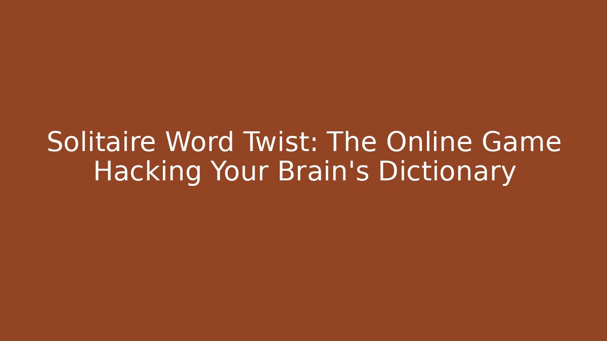 Solitaire Word Twist: The Online Game Hacking Your Brain's Dictionary - Felix Cat Insurance