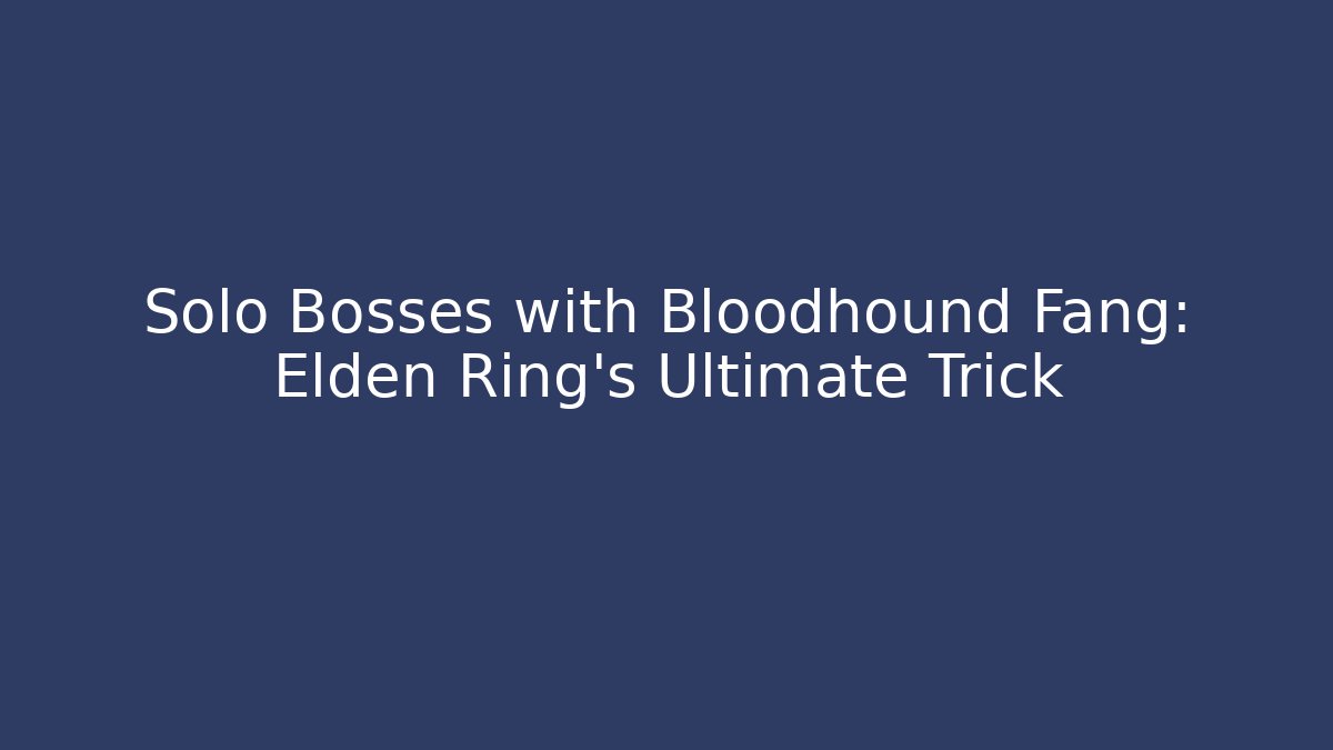 Solo Bosses with Bloodhound Fang: Elden Ring's Ultimate Trick