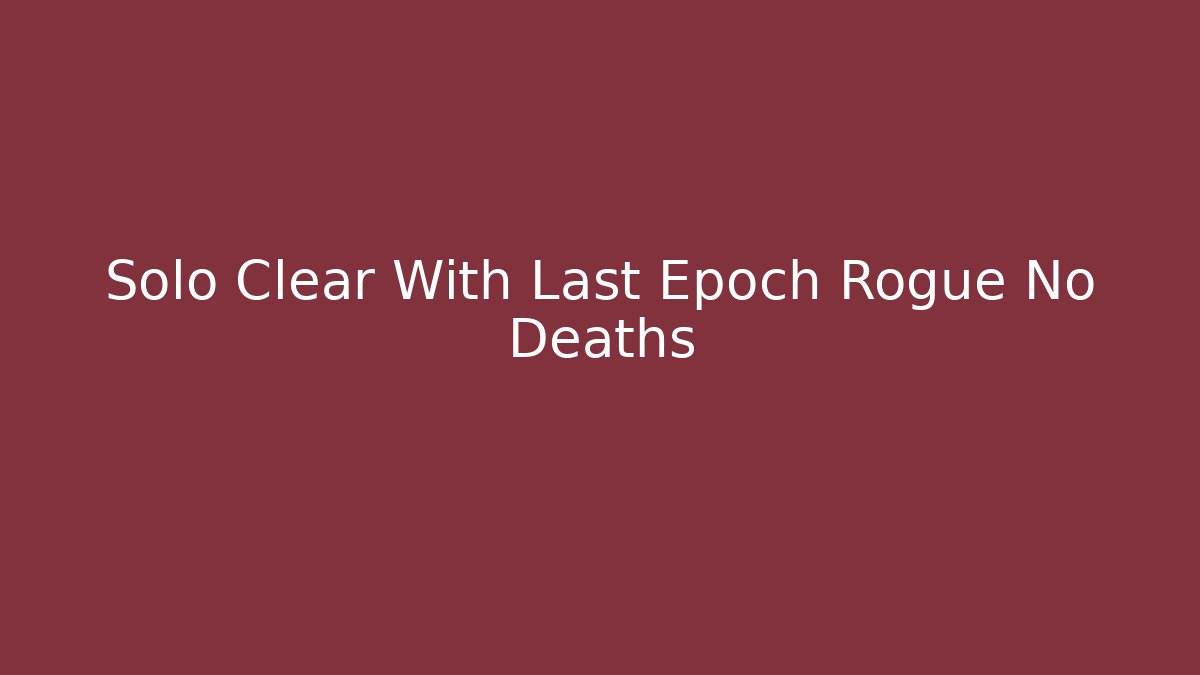 Solo Clear With Last Epoch Rogue No Deaths - Felix Cat Insurance