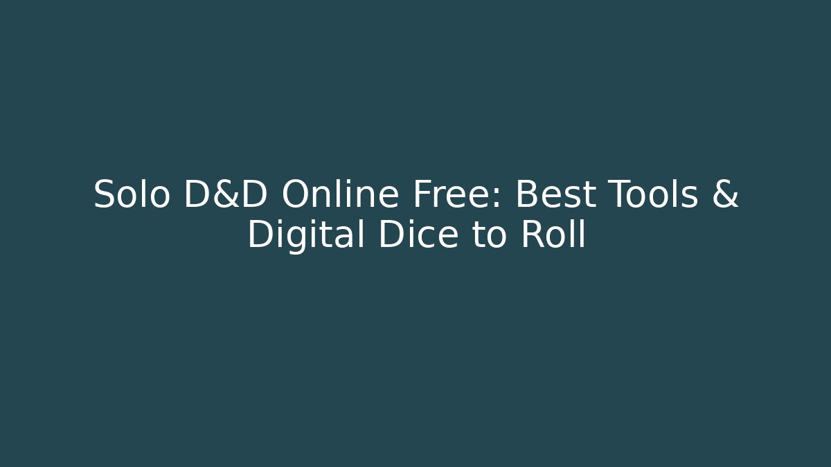 Solo D&D Online Free: Best Tools & Digital Dice to Roll