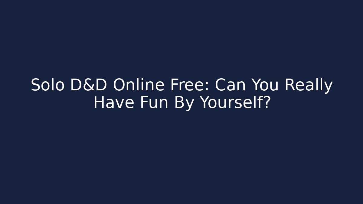 Solo D&D Online Free: Can You Really Have Fun By Yourself?
