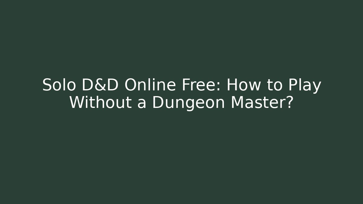 Solo D&D Online Free: How to Play Without a Dungeon Master?