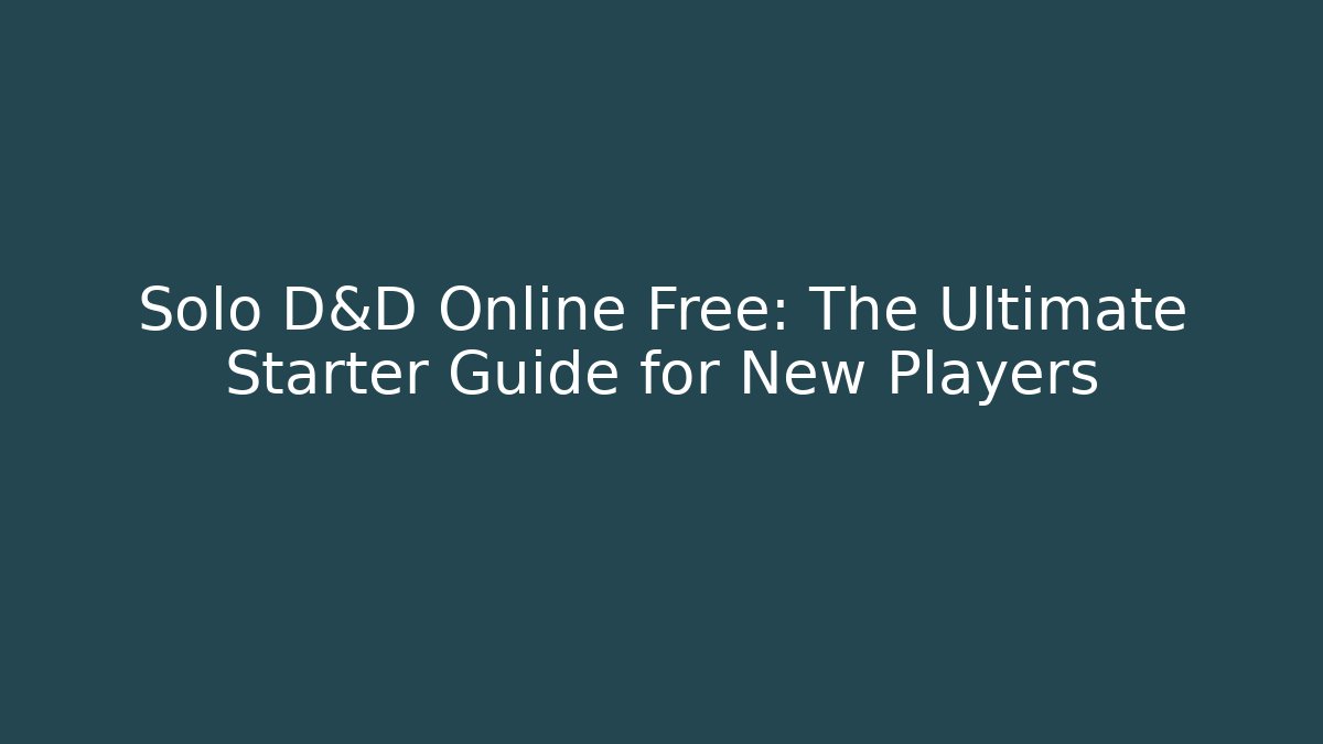 Solo D&D Online Free: The Ultimate Starter Guide for New Players
