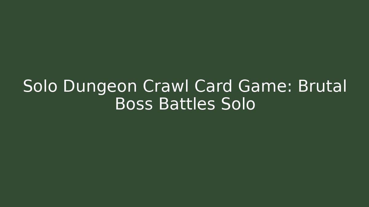 Solo Dungeon Crawl Card Game: Brutal Boss Battles Solo