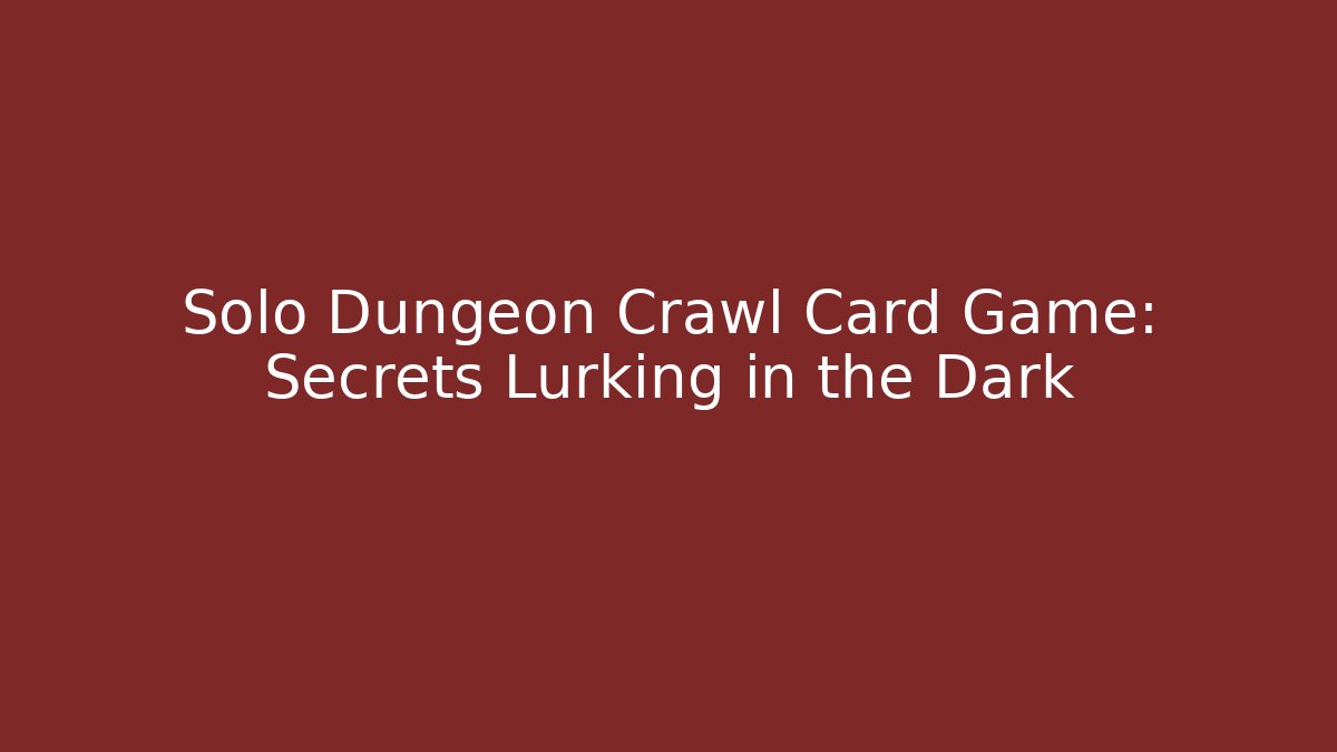 Solo Dungeon Crawl Card Game: Secrets Lurking in the Dark