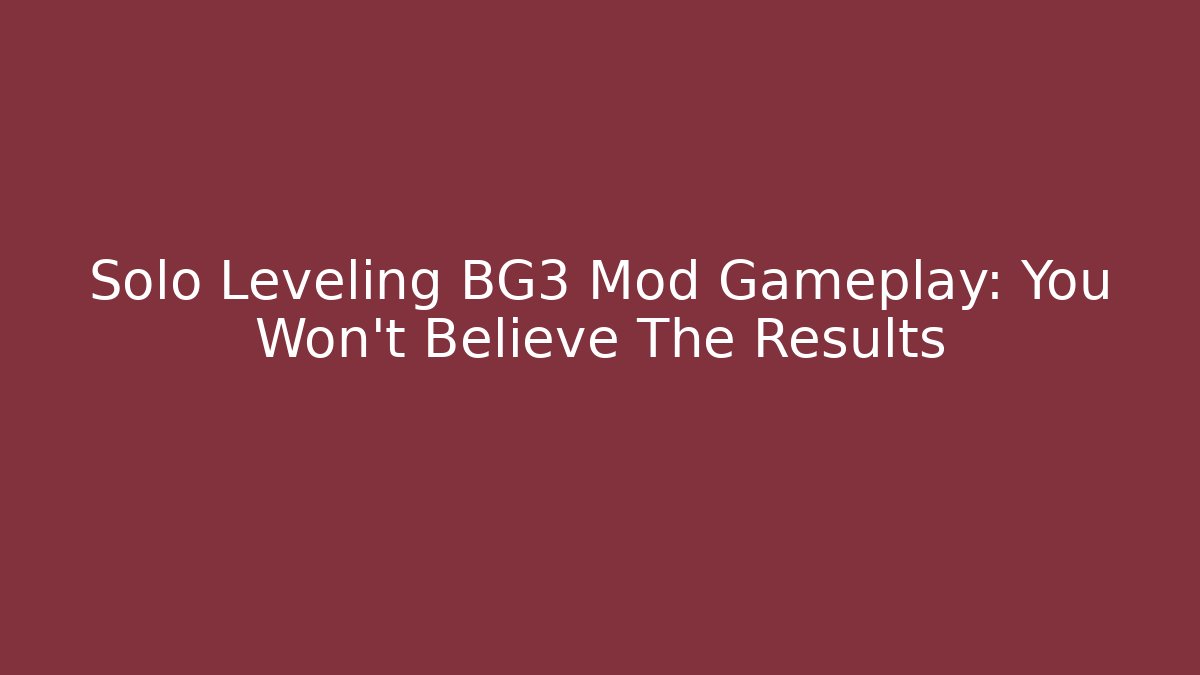 Solo Leveling BG3 Mod Gameplay: You Won't Believe The Results