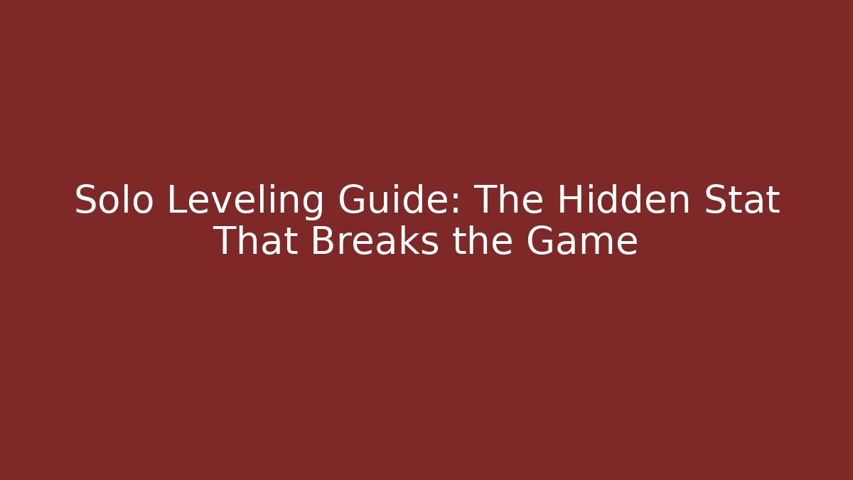 Solo Leveling Guide: The Hidden Stat That Breaks the Game