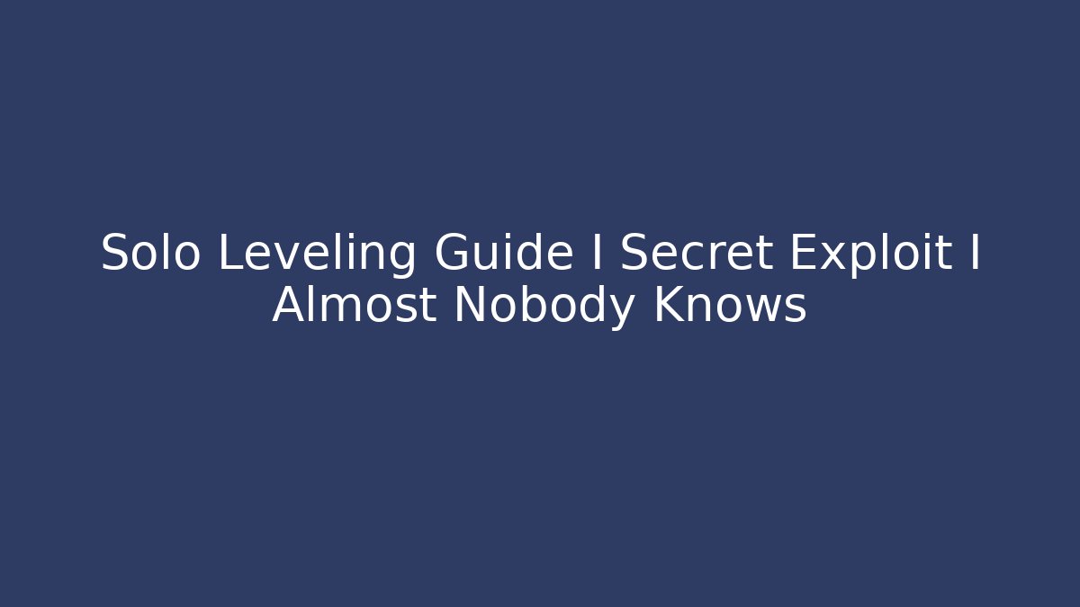 Solo Leveling Guide I Secret Exploit I Almost Nobody Knows