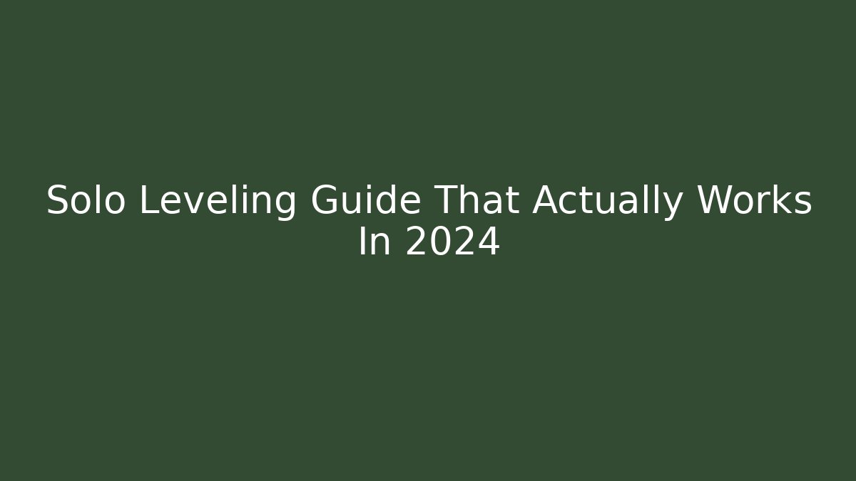 Solo Leveling Guide That Actually Works In 2024