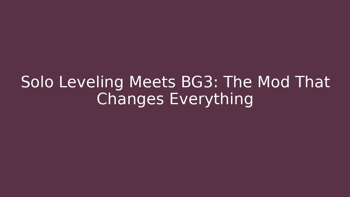 Solo Leveling Meets BG3: The Mod That Changes Everything