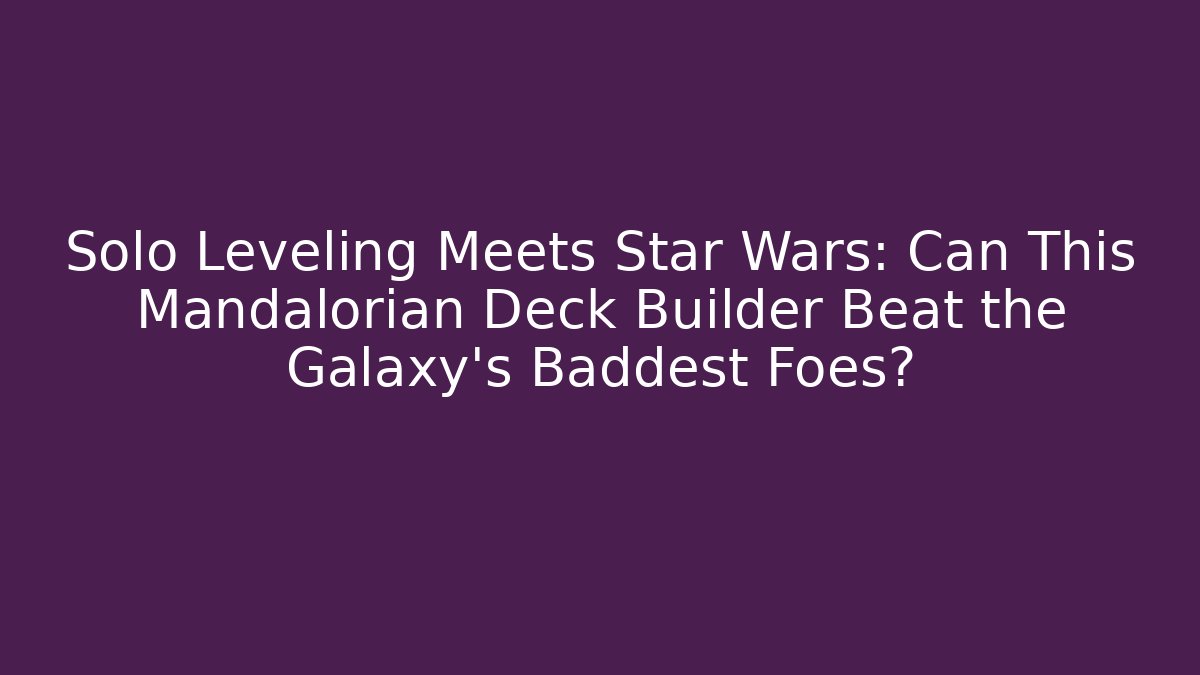 Solo Leveling Meets Star Wars: Can This Mandalorian Deck Builder Beat the Galaxy's Baddest Foes?