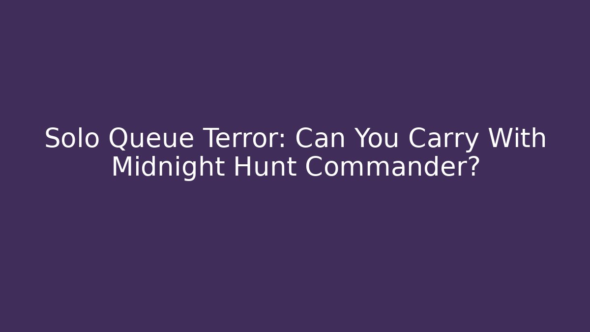 Solo Queue Terror: Can You Carry With Midnight Hunt Commander?