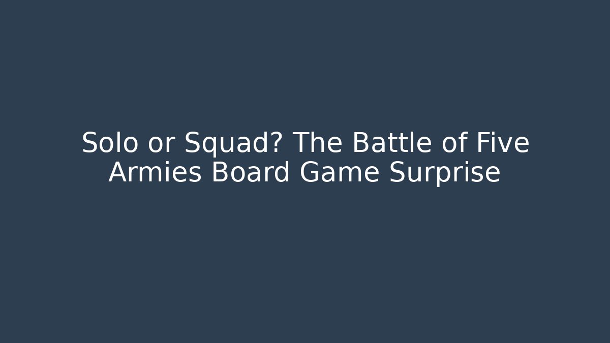 Solo or Squad? The Battle of Five Armies Board Game Surprise - Felix Cat Insurance