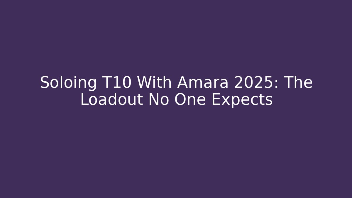Soloing T10 With Amara 2025: The Loadout No One Expects