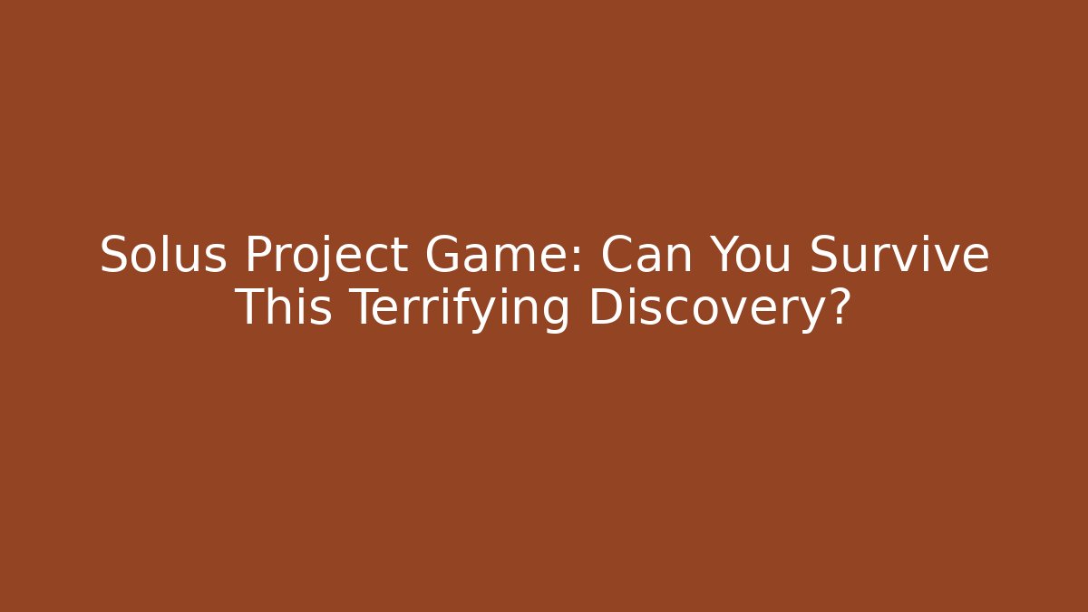 Solus Project Game: Can You Survive This Terrifying Discovery? - Felix Cat Insurance