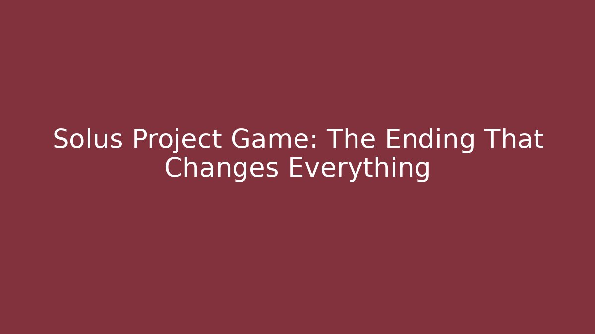 Solus Project Game: The Ending That Changes Everything