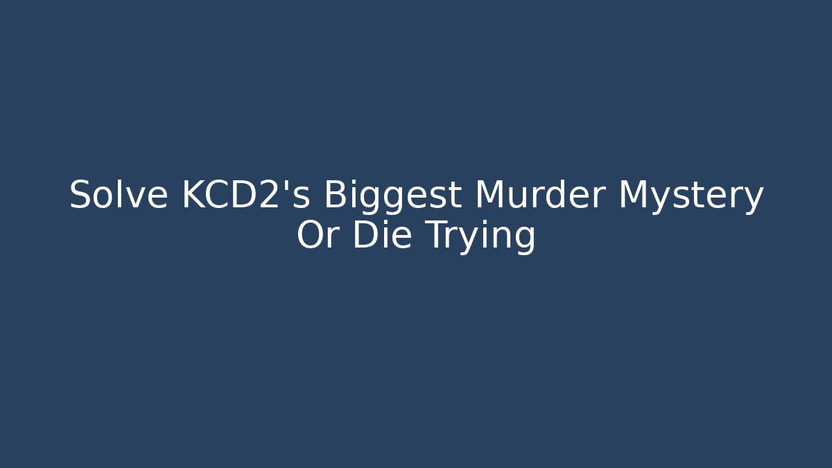 Solve KCD2's Biggest Murder Mystery Or Die Trying