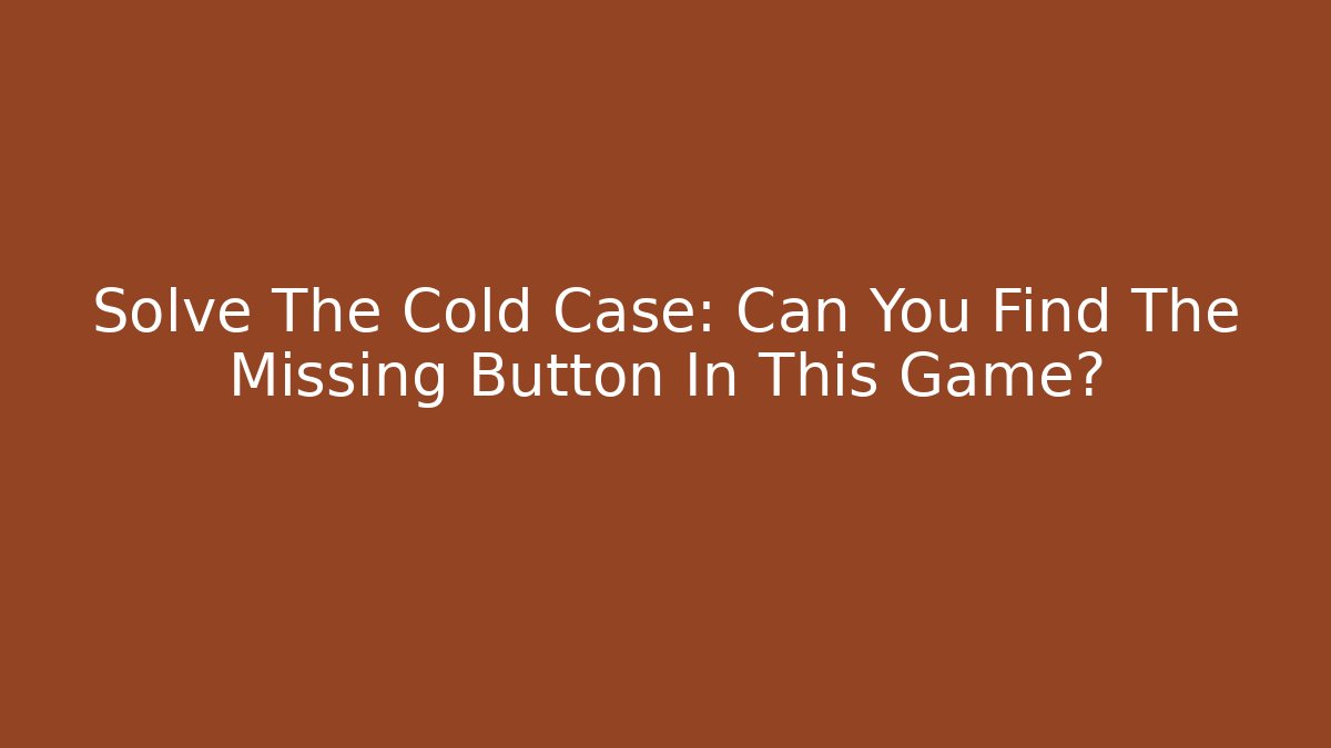 Solve The Cold Case: Can You Find The Missing Button In This Game? - Felix Cat Insurance