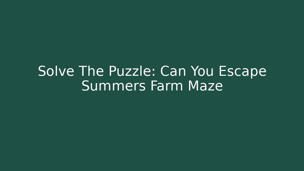 Solve The Puzzle: Can You Escape Summers Farm Maze