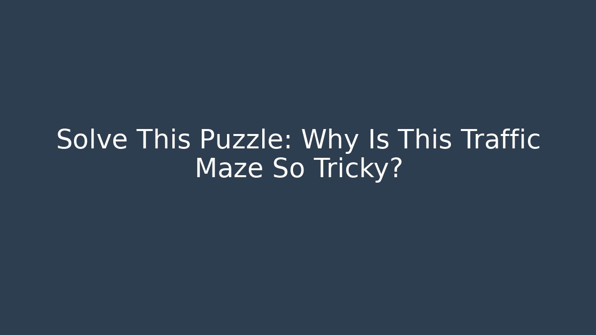 Solve This Puzzle: Why Is This Traffic Maze So Tricky? - Felix Cat Insurance