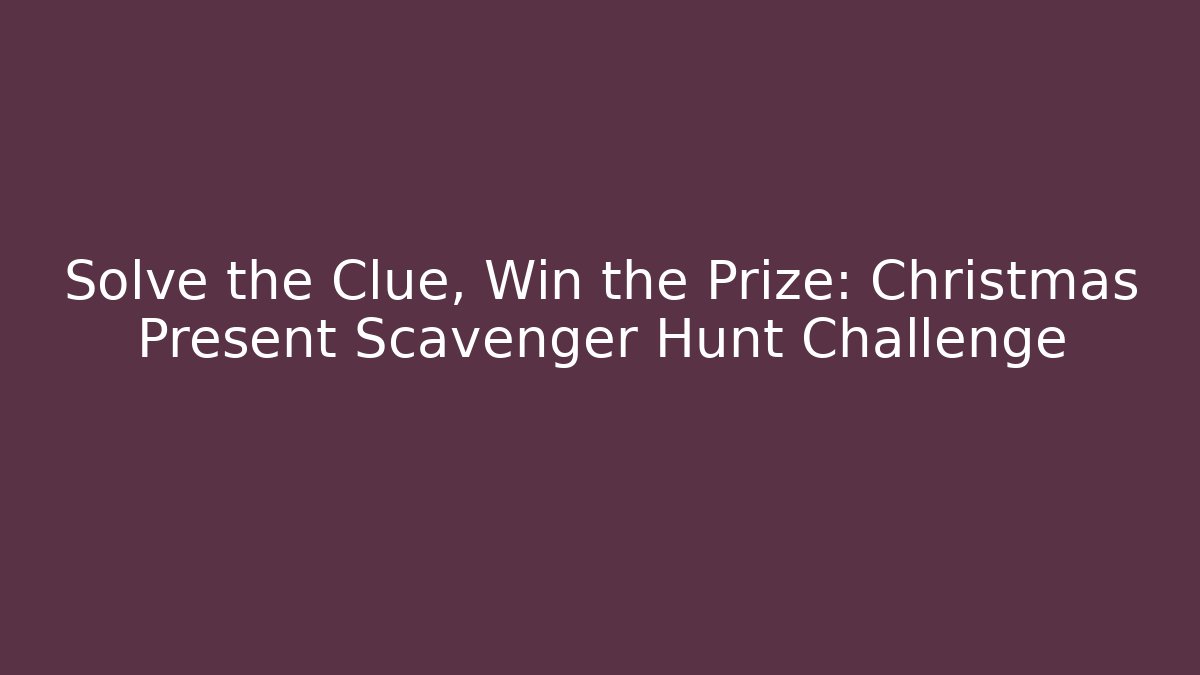 Solve the Clue, Win the Prize: Christmas Present Scavenger Hunt Challenge - Felix Cat Insurance