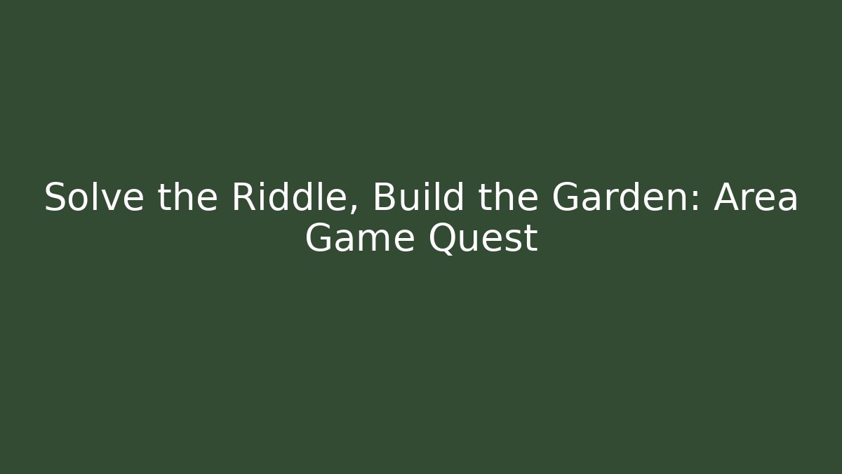 Solve the Riddle, Build the Garden: Area Game Quest - Felix Cat Insurance