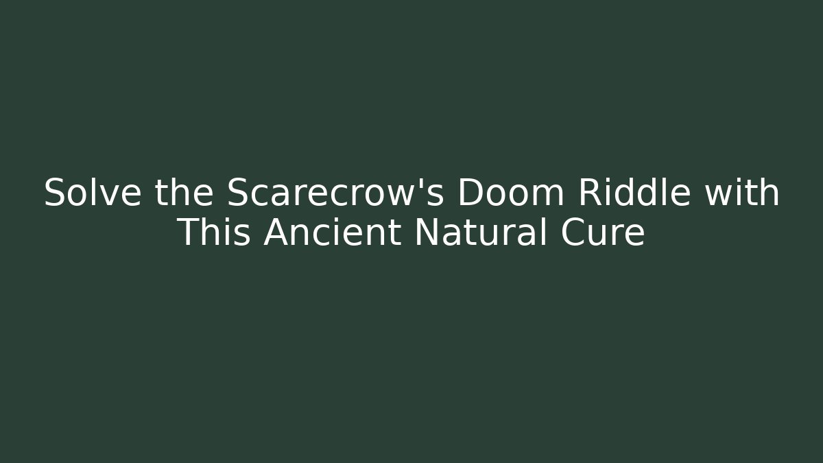 Solve the Scarecrow's Doom Riddle with This Ancient Natural Cure - Felix Cat Insurance