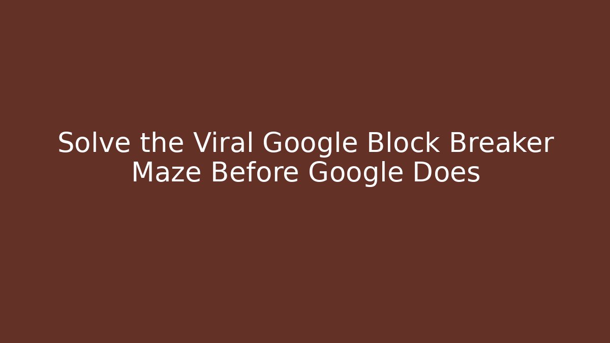 Solve the Viral Google Block Breaker Maze Before Google Does