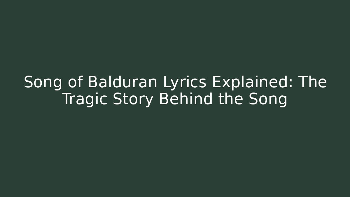 Song of Balduran Lyrics Explained: The Tragic Story Behind the Song