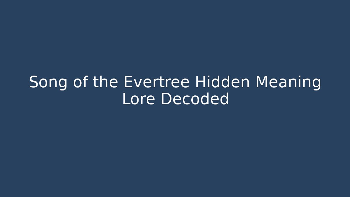 Song of the Evertree Hidden Meaning Lore Decoded