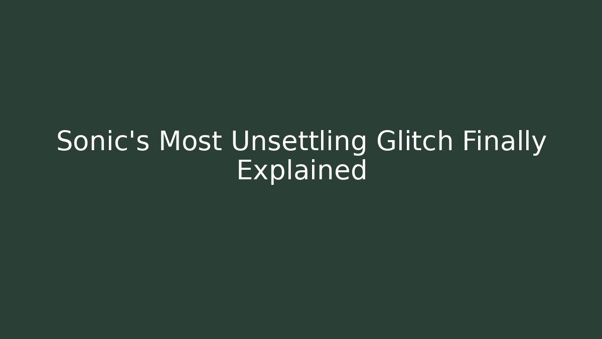 Sonic's Most Unsettling Glitch Finally Explained - Felix Cat Insurance