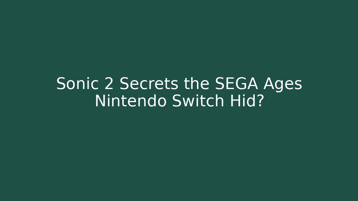 Sonic 2 Secrets the SEGA Ages Nintendo Switch Hid?