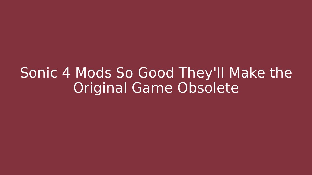 Sonic 4 Mods So Good They’ll Make the Original Game Obsolete - Felix Cat Insurance